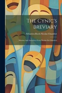 The Cynic's Breviary: Maxims And Anecdotes From Nicolas De Chamfort - Chamfort, Sébastien-Roch-Nicolas