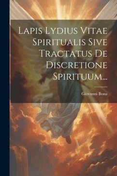 Lapis Lydius Vitae Spiritualis Sive Tractatus De Discretione Spirituum... - Bona, Giovanni