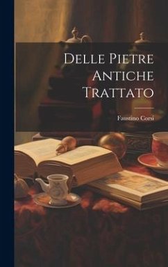 Delle Pietre Antiche Trattato - Corsi, Faustino