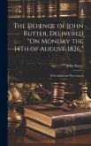 The Defence of John Rutter, Delivered &quote;On Monday the 14Th of August, 1826,&quote;: With Additional Observations