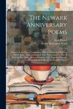 The Newark Anniversary Poems: Winners in the Poetry Competition Held in Connection With the 250Th Anniversary Celebration of the Founding of the Cit - Wack, Henry Wellington; Pound, Ezra