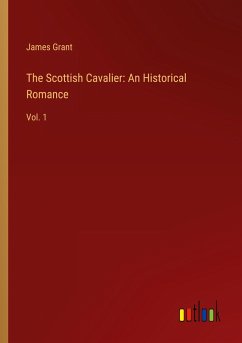 The Scottish Cavalier: An Historical Romance - Grant, James