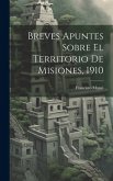 Breves Apuntes Sobre El Territorio De Misiones, 1910