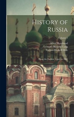 History of Russia: From the Earliest Times to 1882; Volume 1 - Rambaud, Alfred; Blanche, Lang Leonora