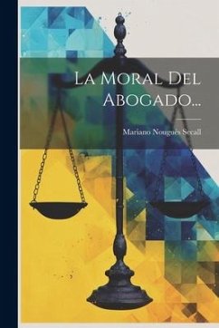 La Moral Del Abogado... - Secall, Mariano Nougués