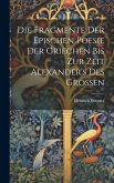 Die Fragmente Der Epischen Poesie Der Griechen Bis Zur Zeit Alexander's Des Grossen