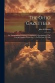 The Ohio Gazetteer: Or, Topographical Dictionary, Containing A Description Of The Several Counties, Towns [etc.] ... In The State Of Ohio