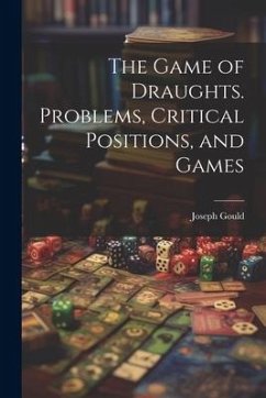 The Game of Draughts. Problems, Critical Positions, and Games - Gould, Joseph