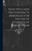 Selected Cases On Contracts Arranged for the Use of Students of Business Law