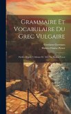 Grammaire Et Vocabulaire Du Grec Vulgaire: Publiés D'après L'éditions De 1622 Par Hubert Perrot