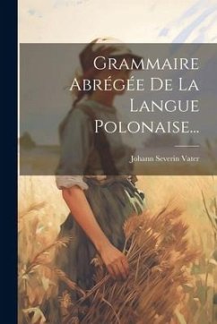 Grammaire Abrégée De La Langue Polonaise... - Vater, Johann Severin