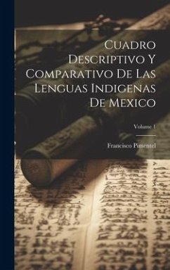 Cuadro Descriptivo Y Comparativo De Las Lenguas Indigenas De Mexico; Volume 1 - Pimentel, Francisco