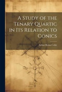 A Study of the Tenary Quartic in its Relation to Conics - Coble, Arthur Byron