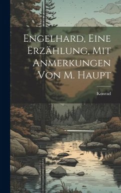 Engelhard, Eine Erzählung, Mit Anmerkungen Von M. Haupt - Würzburg )., Konrad (Von