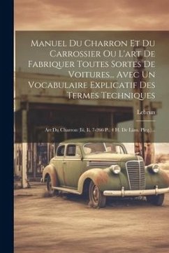 Manuel Du Charron Et Du Carrossier Ou L'art De Fabriquer Toutes Sortes De Voitures... Avec Un Vocabulaire Explicatif Des Termes Techniques: Art Du Cha