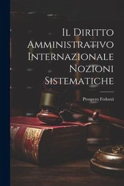 Il Diritto Amministrativo Internazionale Nozioni Sistematiche - Fedozzi, Prospero
