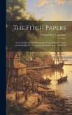 The Fitch Papers: Correspondence And Documents During Thomas Fitch's Governorship Of The Colony Of Connecticut, 1754-1766