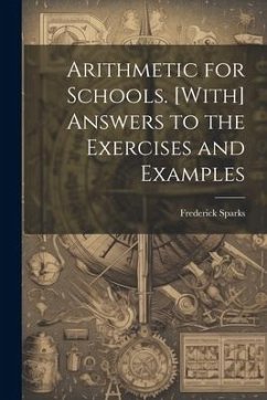 Arithmetic for Schools. [With] Answers to the Exercises and Examples - Sparks, Frederick