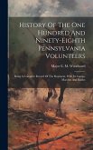 History Of The One Hundred And Ninety-eighth Pennsylvania Volunteers: Being A Complete Record Of The Regiment, With Its Camps, Marches And Battles