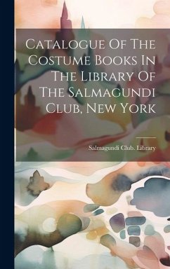Catalogue Of The Costume Books In The Library Of The Salmagundi Club, New York - Library, Salmagundi Club
