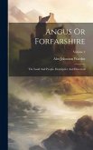 Angus Or Forfarshire: The Land And People, Descriptive And Historical; Volume 2