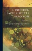 L' Infection Bacillaire Et La Tuberculose: Chez L'homme Et Chez Les Animaux; Processus D'infection Et De Défense, Étude Biologique Et Expérimentale
