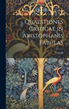 Quaestiones Criticae in Aristophanis Fabulas: Teildruck - Anonymous