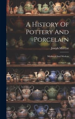 A History Of Pottery And Porcelain: Mediæval And Modern - Marryat, Joseph