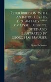 Peter Ibbetson, With An Introd. By His Cousin Lady ***** (&quote;madge Plunket&quote;). Edited And Illustrated By George Du Maurier