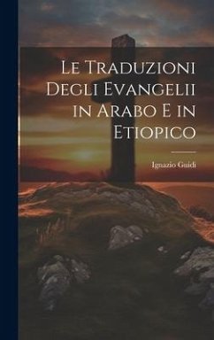 Le Traduzioni Degli Evangelii in Arabo E in Etiopico - Guidi, Ignazio