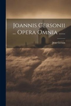 Joannis Gersonii ... Opera Omnia ...... - Gerson, Jean