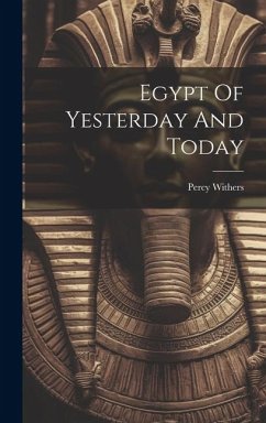 Egypt Of Yesterday And Today - Withers, Percy