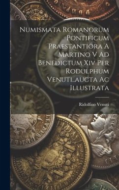 Numismata Romanorum Pontificum Praestantiora A Martino V Ad Benedictum Xiv Per Rodulphum Venuti..aucta Ac Illustrata - Venuti, Ridolfino