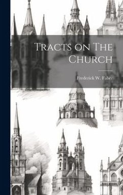 Tracts on The Church - Faber, Frederick W.