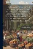 A Translation Of The Inferno, In Engl. Verse, With Notes. To Which Is Added, A Specimen Of A New Translation Of The Orlando Furioso Of Ariosto. By H.