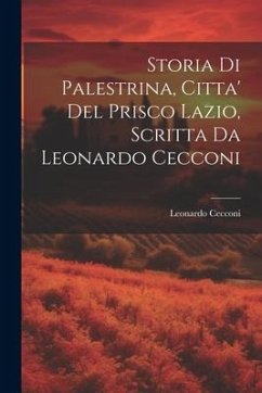 Storia Di Palestrina, Citta' Del Prisco Lazio, Scritta Da Leonardo Cecconi - Cecconi, Leonardo