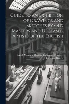 Guide to an Exhibition of Drawings and Sketches by old Masters and Deceased Artists of the English S - Binyon, Laurence