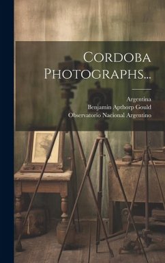 Cordoba Photographs... - Gould, Benjamin Apthorp; Argentina
