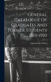 General Catalogue Of Graduates And Former Students .. 1810-1910