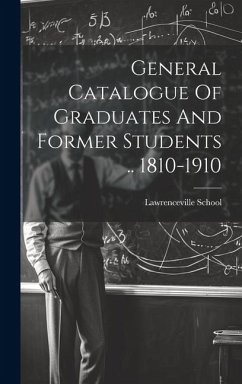 General Catalogue Of Graduates And Former Students .. 1810-1910 - School, Lawrenceville