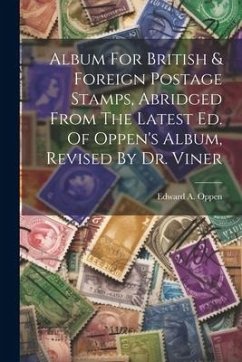 Album For British & Foreign Postage Stamps, Abridged From The Latest Ed. Of Oppen's Album, Revised By Dr. Viner - Oppen, Edward A.