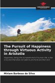 The Pursuit of Happiness through Virtuous Activity in Aristotle