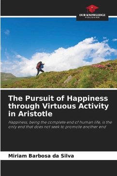 The Pursuit of Happiness through Virtuous Activity in Aristotle - Barbosa da Silva, Miriam