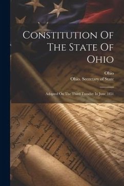 Constitution Of The State Of Ohio: Adopted On The Third Tuesday In June 1851