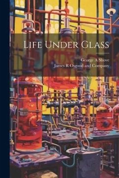 Life Under Glass - Shove, George A.