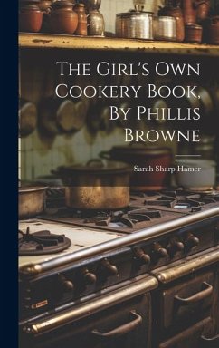 The Girl's Own Cookery Book, By Phillis Browne - Hamer, Sarah Sharp