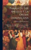 Puebla de los Angeles y la Orden dominicana: Estudio historico para ilustrar la historia civil, eclesiastica, cientifica, literaria y artistica de est