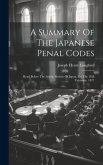 A Summary Of The Japanese Penal Codes: Read Before The Asiatic Society Of Japan, On The 28th February, 1877