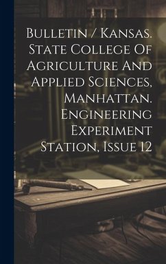 Bulletin / Kansas. State College Of Agriculture And Applied Sciences, Manhattan. Engineering Experiment Station, Issue 12 - Anonymous