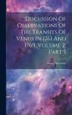 Discussion Of Observations Of The Transits Of Venus In 1761 And 1769, Volume 2, Part 5